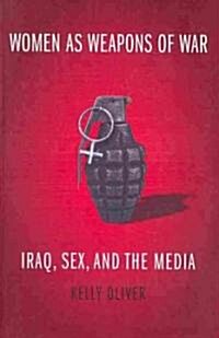 Women as Weapons of War: Iraq, Sex, and the Media (Paperback)