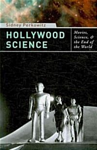 Hollywood Science: Movies, Science, and the End of the World (Paperback)
