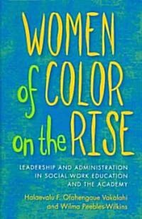 Women of Color on the Rise: Leadership and Administration in Social Work Education and the Academy (Hardcover)