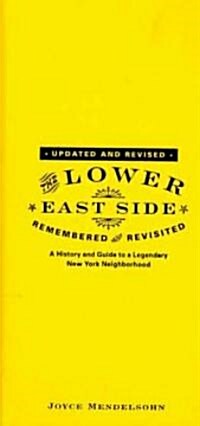 The Lower East Side Remembered and Revisited: A History and Guide to a Legendary New York Neighborhood (Hardcover, Updated, Revise)