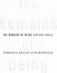 The Remains of Being: Hermeneutic Ontology After Metaphysics (Hardcover)