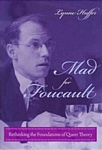 Mad for Foucault: Rethinking the Foundations of Queer Theory (Paperback)