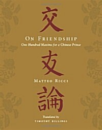 On Friendship: One Hundred Maxims for a Chinese Prince (Hardcover)