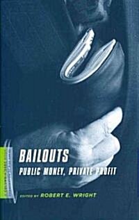 Bailouts: Public Money, Private Profit (Paperback)
