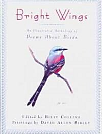 Bright Wings: An Illustrated Anthology of Poems about Birds (Hardcover)