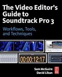The Video Editors Guide to Soundtrack Pro : Workflows, Tools, and Techniques (Paperback)