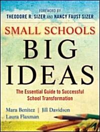 Small Schools, Big Ideas : The Essential Guide to Successful School Transformation (Paperback)