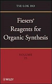 Fiesers Reagents for Organic Synthesis, Volume 25 (Hardcover)