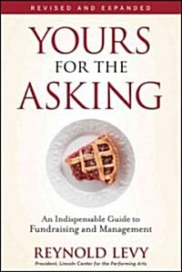 Yours for the Asking: An Indispensable Guide to Fundraising and Management (Paperback, Revised, Expand)