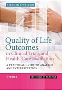 Quality of Life Outcomes in Clinical Trials and Health-Care Evaluation: A Practical Guide to Analysis and Interpretation (Hardcover)