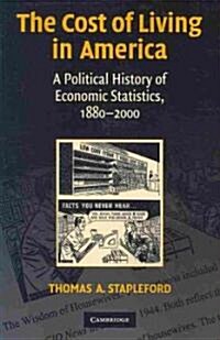 The Cost of Living in America : A Political History of Economic Statistics, 1880–2000 (Paperback)