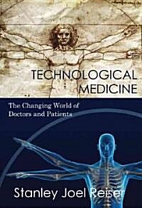 Technological Medicine : The Changing World of Doctors and Patients (Hardcover)