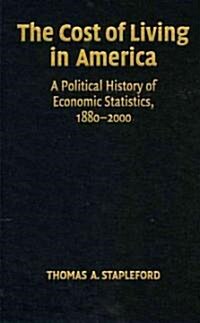 The Cost of Living in America : A Political History of Economic Statistics, 1880-2000 (Hardcover)