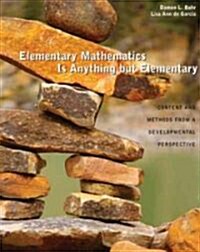 Elementary Mathematics Is Anything But Elementary: Content and Methods from a Developmental Perspective: Content and Methods from a Developmental Pers (Paperback)