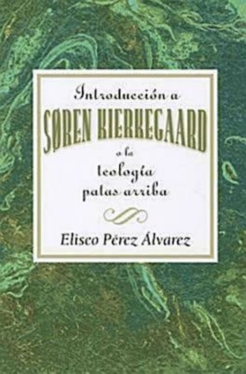 Introducci? a S?en Kierkegaard, O La Teolog? Patas Arriba Aeth: Introduction to Soren Kierkegaard Upside Down Theology Aeth (Spanish) (Paperback)