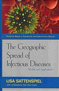 The Geographic Spread of Infectious Diseases: Models and Applications: Models and Applications (Hardcover)