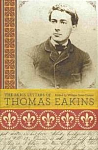The Paris Letters of Thomas Eakins (Hardcover)