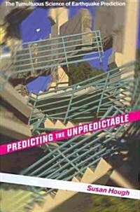 Predicting the Unpredictable: The Tumultuous Science of Earthquake Prediction (Hardcover)
