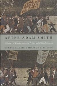 After Adam Smith: A Century of Transformation in Politics and Political Economy (Hardcover)