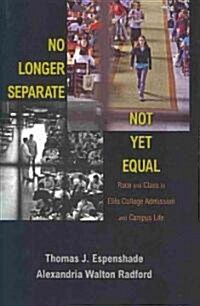 No Longer Separate, Not Yet Equal: Race and Class in Elite College Admission and Campus Life (Hardcover)