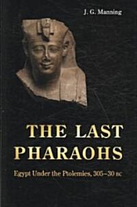 The Last Pharaohs: Egypt Under the Ptolemies, 305-30 BC (Hardcover)
