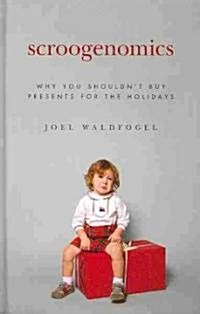 Scroogenomics: Why You Shouldnt Buy Presents for the Holidays (Hardcover)