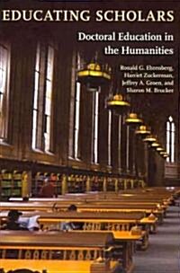 Educating Scholars: Doctoral Education in the Humanities (Hardcover)