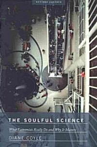 The Soulful Science: What Economists Really Do and Why It Matters - Revised Edition (Paperback, Revised)