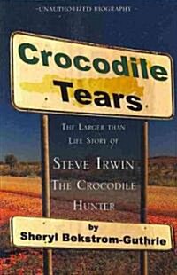 Crocodile Tears: The Larger Than Life Story of Steve Irwin, the Crocodile Hunter (Paperback)