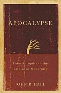 Apocalypse : From Antiquity to the Empire of Modernity (Hardcover)