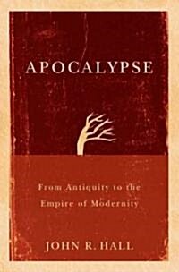 Apocalypse : From Antiquity to the Empire of Modernity (Paperback)