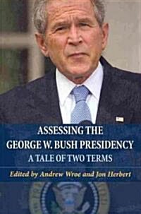 Assessing the George W. Bush Presidency : A Tale of Two Terms (Paperback)