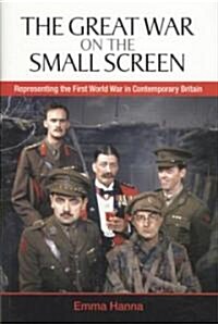 The Great War on the Small Screen : Representing the First World War in Contemporary Britain (Hardcover)