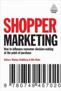 Shopper marketing : how to increase purchase decisions at the point of sale