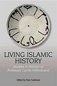 Living Islamic History : Studies in Honour of Professor Carole Hillenbrand (Hardcover)