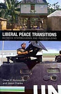 Liberal Peace Transitions : Between Statebuilding and Peacebuilding (Hardcover)