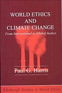 World Ethics and Climate Change : From International to Global Justice (Paperback)