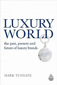 Luxury World : The Past, Present and Future of Luxury Brands (Hardcover)