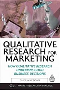 Qualitative Research : Good Decision Making Through Understanding People, Cultures and Markets (Paperback)