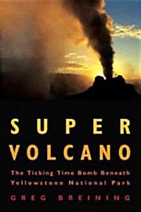 Super Volcano: The Ticking Time Bomb Beneath Yellowstone National Park (Paperback)