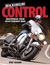 Maximum Control: Mastering Your Heavyweight Bike (Paperback)