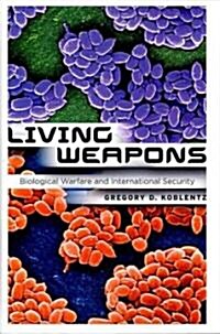 Living Weapons: Biological Warfare and International Security (Hardcover)