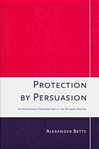[중고] Protection by Persuasion: International Cooperation in the Refugee Regime (Hardcover)