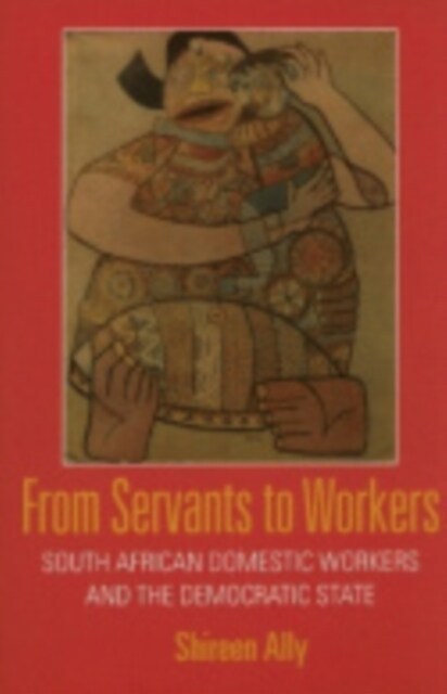 From Servants to Workers: South African Domestic Workers and the Democratic State (Hardcover)