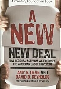 A New New Deal: How Regional Activism Will Reshape the American Labor Movement (Hardcover)