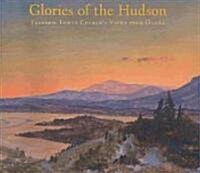 Glories of the Hudson: Frederic Edwin Churchs Views from Olana (Hardcover)