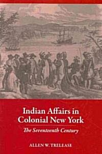 Indian Affairs in Colonial New York: The Seventeenth Century (Paperback)