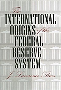 The International Origins of the Federal Reserve System (Paperback)