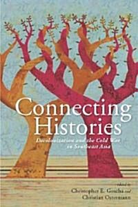 Connecting Histories: Decolonization and the Cold War in Southeast Asia, 1945-1962 (Hardcover)