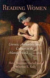 Reading Women: Literacy, Authorship, and Culture in the Atlantic World, 15-18 (Paperback)